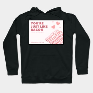 Your Just Like Bacon Valentines Day Card Hoodie